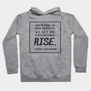 I'm trying to rise above it | Lizzie Saltzman Hoodie